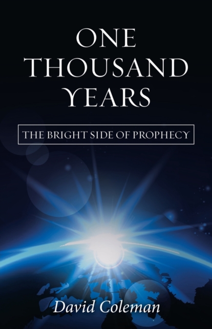 One Thousand Years: The Bright Side of Prophecy - David Coleman