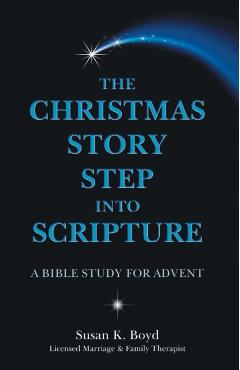 The Christmas Story Step into Scripture: A Bible Study for Advent - Susan K. Boyd