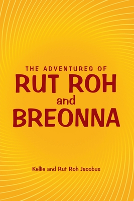 The Adventures of Rut Roh and Breonna - Kellie Jacobus