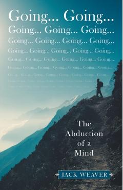 Going... Going...: The Abduction of a Mind - Jack Weaver