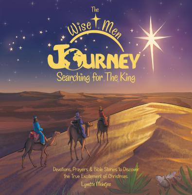 The Wise Men Journey Searching for the King: Devotions, Prayers & Bible Stories to Discover the True Excitement of Christmas. - Meintjes Lynette