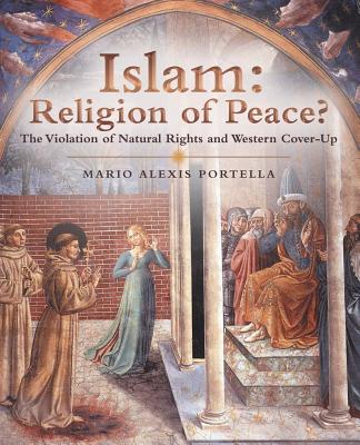 Islam: Religion of Peace?: The Violation of Natural Rights and Western Cover-Up - Mario Alexis Portella