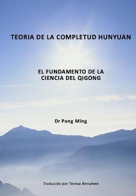 Teor�a de la Completud Hunyuan: El Fundamento de la Ciencia del Qigong - Teresa Berumen