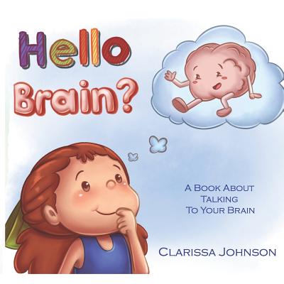 Hello Brain?: A Book about Talking to Your Brain - Clarissa Johnson