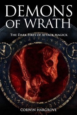 Demons of Wrath: The Dark Fires of Attack Magick - Corwin Hargrove
