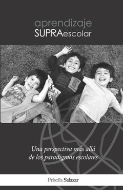 Coperta cărții 'Aprendizaje Supraescolar: Una Perspectiva M�s All� de Los Paradigmas Escolares - Priscila Salazar'