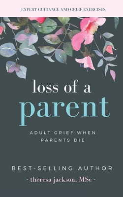 Loss of a Parent: Adult Grief When Parents Die - Theresa Jackson