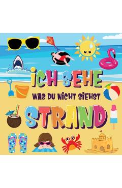 Coperta cărții 'Ich sehe was du nicht siehst - Strand: Findest du den Bikini, das Handtuch und das Eis? - Ein lustiges Suchen und'