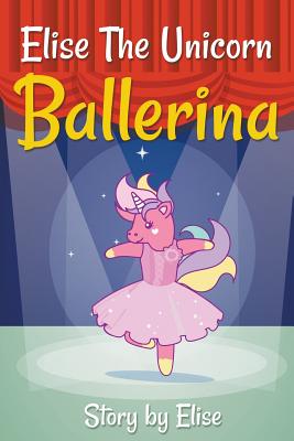 Elise The Unicorn Ballerina - Elise Leach