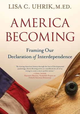 America Becoming: Framing Our Declaration of Interdependence - Lisa C. Uhrik