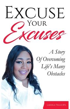Coperta cărții 'Excuse Your Excuses: A Story of Overcoming Life's Many Obstacles - Lakhila Tellis'