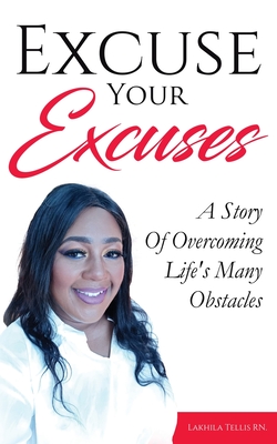 Coperta cărții 'Excuse Your Excuses: A Story of Overcoming Life's Many Obstacles - Lakhila Tellis'