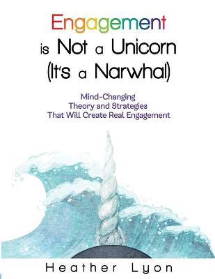 Engagement is Not a Unicorn (It's a Narwhal) - Heather Lyon