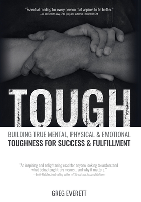 Tough: Building True Mental, Physical and Emotional Toughness for Success and Fulfillment - Greg Everett