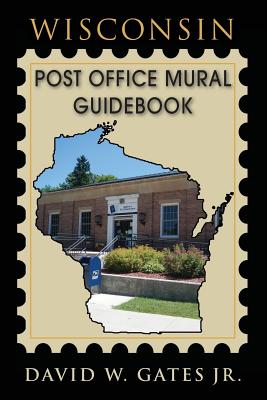 Wisconsin Post Office Mural Guidebook - David W. Gates