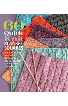 Coperta cărții '60 Quick Knit Blanket Squares: Mix & Match for Custom Designs Using 220 Superwash(r) Merino from Cascade Yarns(r) -'