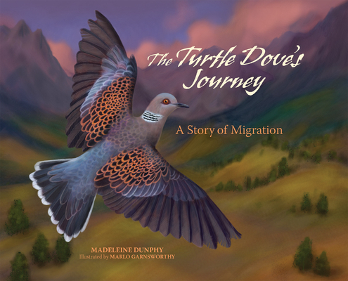 The Turtle Dove's Journey: A Story of Migration - Madeleine Dunphy