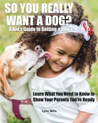 Coperta cărții 'So You Really Want a Dog?: A Kid's Guide to Getting a Dog - Lynn Mills'