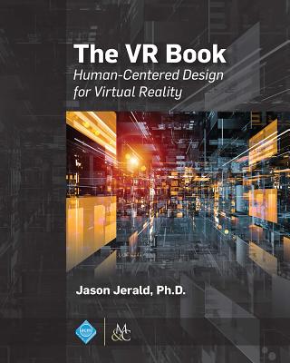 The VR Book: Human-Centered Design for Virtual Reality - Jason Jerald