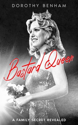 Bastard Queen: A Family Secret Revealed - Dorothy Benham