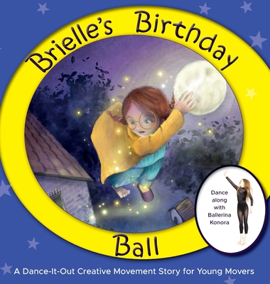 Brielle's Birthday Ball: A Dance-It-Out Creative Movement Story for Young Movers - Once Upon A. Dance