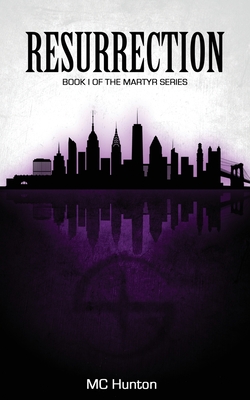 Resurrection: Book I Of The Martyr Series - Mc Hunton
