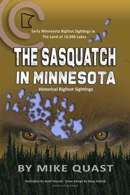 The Sasquatch in Minnesota - Mike Quast