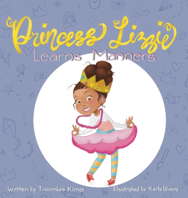 Princess Lizzie Learns Manners - Tosombra Kimes