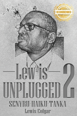 Lew-Is Unplugged 2: Senyru- Haiku- Tanka - Lewis Colyar