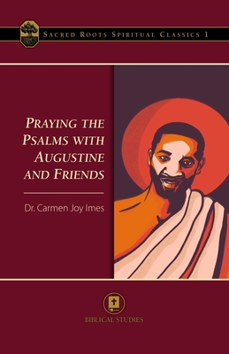 Praying the Psalms with Augustine and Friends - Carmen Joy Imes