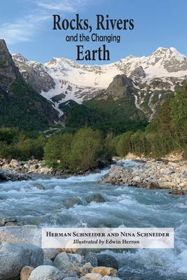 Rocks, Rivers, and the Changing Earth: A first book about geology - Herman Schneider