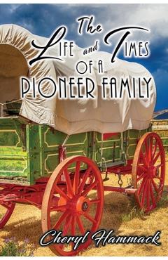 Coperta cărții 'The Life and Times of a Pioneer Family - Cheryl Hammack'