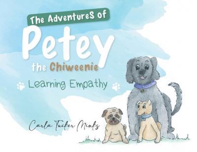 The Adventures of Petey the Chiweenie: Learning Empathy - Carla Tucker Minks