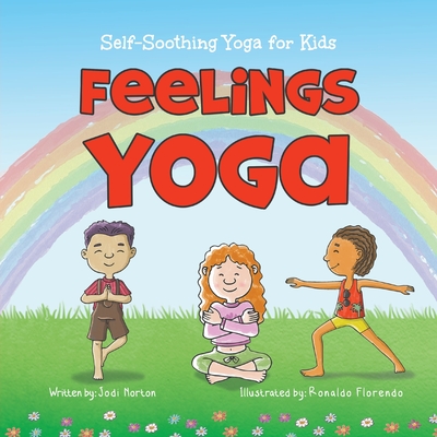 Feelings Yoga: Self-Soothing Yoga for Kids - Jodi Norton