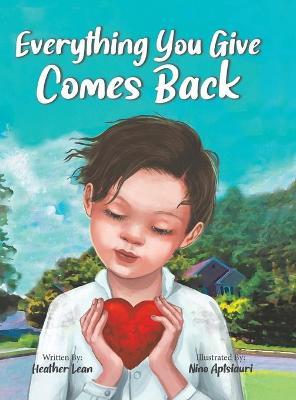 Everything You Give Comes Back - Heather Lean