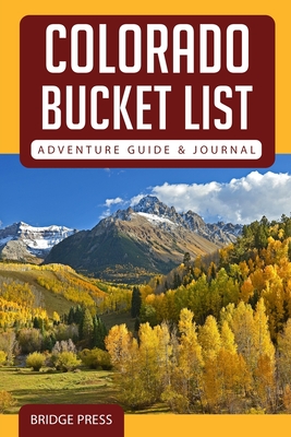 Colorado Bucket List Adventure Guide & Journal - Bridge Press