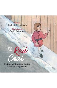 Poza produsului The Red Coat: Giving and Gratitude during The Great Depression - Kimberly S. Hoffman