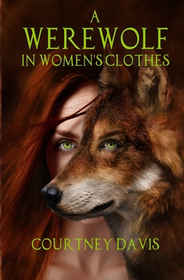 A Werewolf in Women's Clothes - Courtney Davis