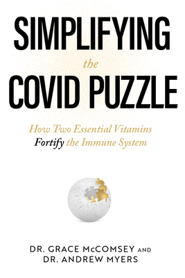 Simplifying the Covid Puzzle: How Two Essential Vitamins Fortify the Immune System - Grace Mccomsey