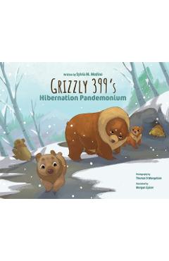 Coperta cărții 'Grizzly 399‛s Hibernation Pandemonium - Hardback - Sylvia M. Medina'