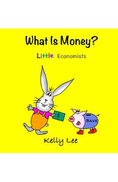 What is Money? Personal Finance for Kids: Money Management, Kids Books, Baby, Childrens, Savings, Ages 3-6, Preschool-kindergarten - Kelly Lee