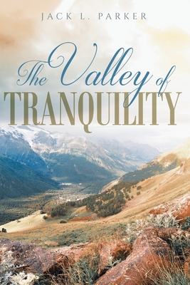 The Valley of Tranquility - Jack L. Parker