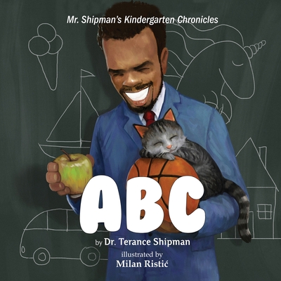 Mr. Shipman's Kindergarten Chronicles: ABC - Terance Shipman