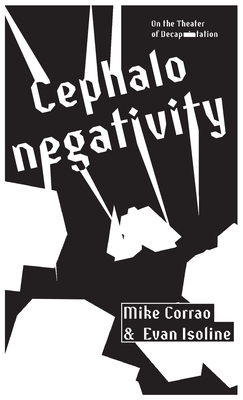 Cephalonegativity: On the Theater of Decapitation - Mike Corrao