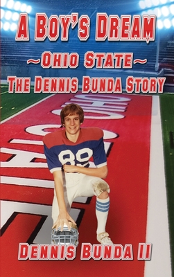 A Boy's Dream - Ohio State: The Dennis Bunda Story - Dennis Bunda