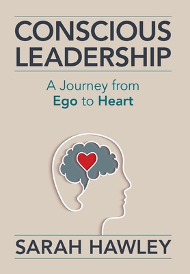Conscious Leadership: A Journey from Ego to Heart - Sarah Hawley