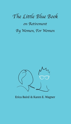 The Little Blue Book On Retirement By Women, For Women - Erica Baird