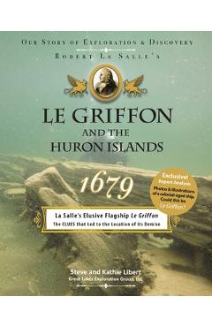 Coperta cărții 'Le Griffon and the Huron Islands - 1679: Our Story of Exploration & Discovery - Steve And Kathie Libert'