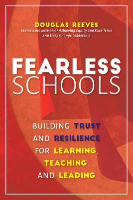 Fearless Schools: Building Trust and Resilience for Learning, Teaching, and Leading - Douglas Reeves
