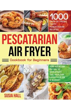 Coperta cărții 'Pescatarian Air Fryer Cookbook for Beginners - Susia Hall'